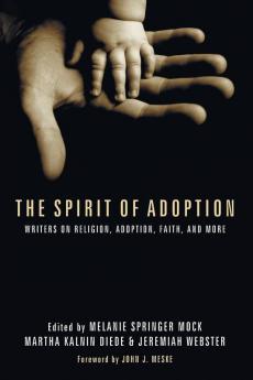 The Spirit of Adoption: Writers on Religion Adoption Faith and More