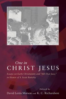 One in Christ Jesus: Essays on Early Christianity and All That Jazz in Honor of S. Scott Bartchy