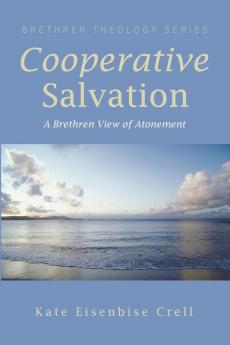 Cooperative Salvation: A Brethren View of Atonement (Brethren Theology)