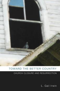 Toward the Better Country: Church Closure and Resurrection