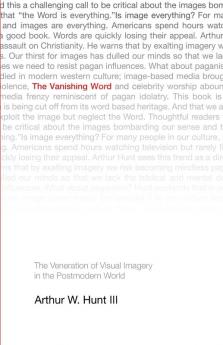 The Vanishing Word: The Veneration of Visual Imagery in the Postmodern World