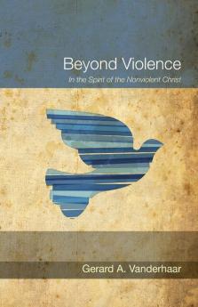 Beyond Violence: In the Spirit of the Nonviolent Christ