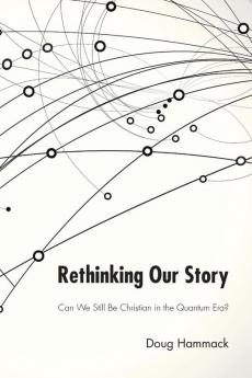 Rethinking Our Story: Can We Be Christian in the Quantum Era?