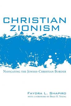 Christian Zionism: Navigating the Jewish-Christian Border