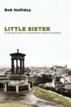 Little Sister: A Second Israel in Seventeenth-Century Scotland