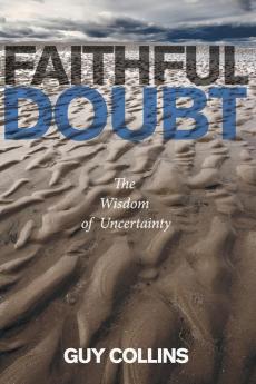 Faithful Doubt: The Wisdom of Uncertainty