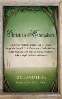 Christian Mythmakers: C. S. Lewis Madeline L'Engle J. R. R. Tolkien George MacDonald G. K. Chesterton Charles Williams Dante Alighieri