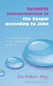 Symbolic Interactionism in the Gospel According to John: A Contextual Study on the Symbolism of Water