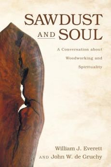 Sawdust and Soul: A Conversation about Woodworking and Spirituality