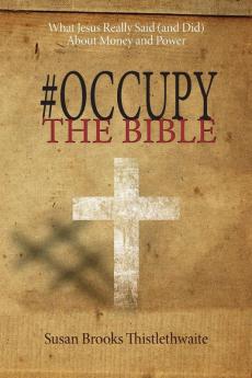 #Occupy the Bible: What Jesus Really Said (and Did) about Money and Power