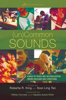 (Un)Common Sounds: Songs of Peace and Reconciliation Among Muslims and Christians (Art for Faith's Sake)