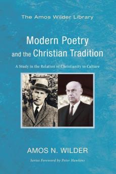 Modern Poetry and the Christian Tradition: A Study in the Relation of Christianity to Culture (Amos Wilder Library)