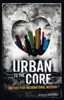 Urban to the Core: Motives for Incarnational Mission