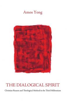 The Dialogical Spirit: Christian Reason and Theological Method in the Third Millennium