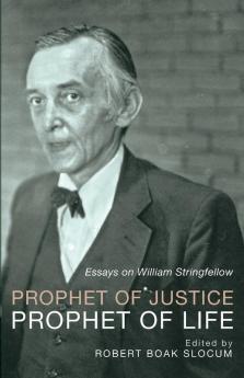 Prophet of Justice Prophet of Life: Essays on William Stringfellow