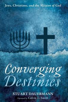 Converging Destinies: Jews Christians and the Mission of God