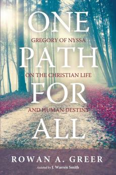 One Path for All: Gregory of Nyssa on the Christian Life and Human Destiny