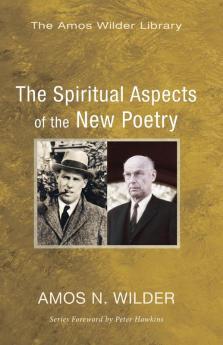 The Spiritual Aspects of the New Poetry (Amos Wilder Library)