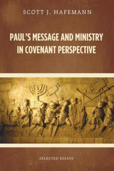 Paul's Message and Ministry in Covenant Perspective: Selected Essays