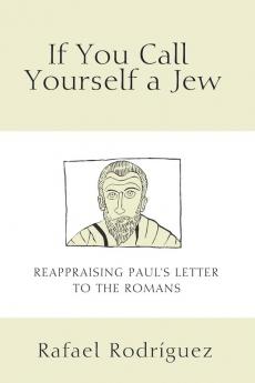 If You Call Yourself a Jew: Reappraising Paul's Letter to the Romans