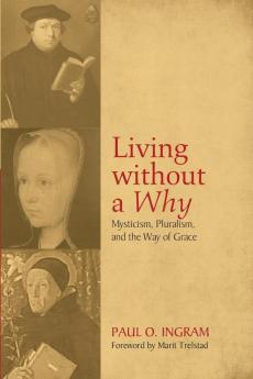 Living Without a Why: Mysticism Pluralism and the Way of Grace