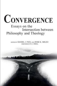 Convergence: Essays on the Intersection Between Philosophy and Theology