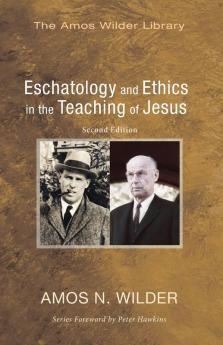 Eschatology and Ethics in the Teaching of Jesus: Second Edition (Amos Wilder Library)