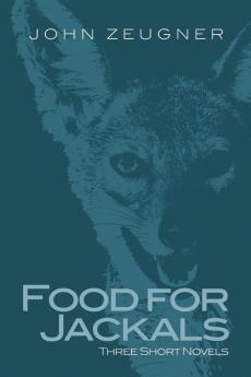 Food for Jackals: Three Short Novels