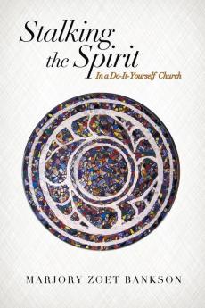 Stalking the Spirit: In a Do-It-Yourself Church