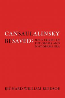 Can Saul Alinsky Be Saved?: Jesus Christ in the Obama and Post-Obama Era