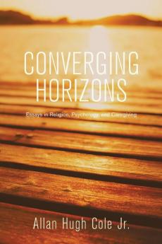 Converging Horizons: Essays in Religion Psychology and Caregiving