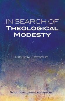 In Search of Theological Modesty: Biblical Lessons