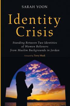 Identity Crisis: Standing Between Two Identities of Women Believers from Muslim Backgrounds in Jordan