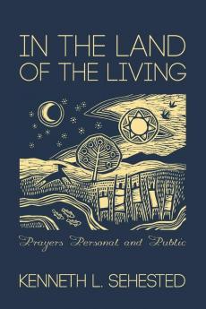 In the Land of the Living: Prayers Personal and Public