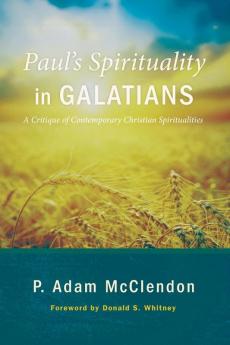 Paul's Spirituality in Galatians: A Critique of Contemporary Christian Spiritualities