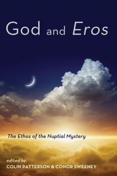 God and Eros: The Ethos of the Nuptial Mystery