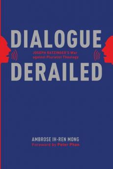 Dialogue Derailed: Joseph Ratzinger's War Against Pluralist Theology