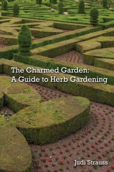 The Charmed Garden: A Guide to Herb Gardening