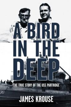 A Bird in the Deep: The True Story of the USS Partridge