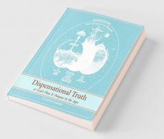 Dispensational Truth [with Full Size Illustrations] or God's Plan and Purpose in the Ages
