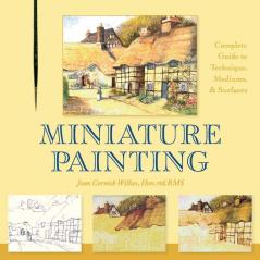Miniature Painting: A Complete Guide to Techniques Mediums and Surfaces