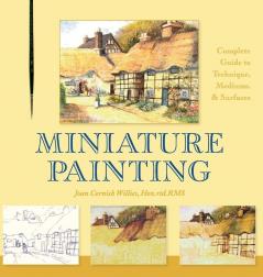 Miniature Painting: A Complete Guide to Techniques Mediums and Surfaces