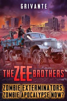 The Zee Brothers: Zombie Apocalypse Now?: Zombie Exterminators Vol.4