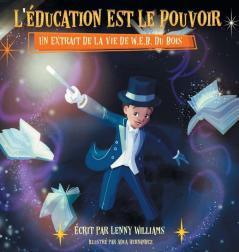 L'Éducation Est Le Pouvoir: Un Extrait De La Vie De W.E.B. Du Bois (French Edition Of Education Is Power)