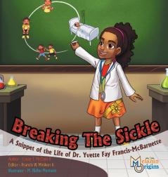 Breaking the Sickle: A Snippet of the Life of Dr. Yvette Fay Francis-mcbarnette: 3 (Melanin Origins Black History)