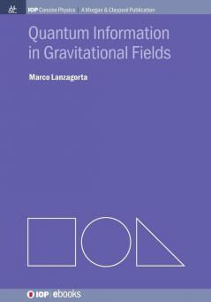 Quantum Information in Gravitational Fields (IOP Concise Physics)