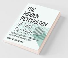 The Hidden Psychology of Our Talking