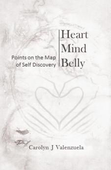 Heart Mind Belly: Points on the Map of Self Discovery