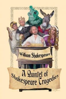 A Quintet of Shakespeare Tragedies (Romeo and Juliet Hamlet Macbeth Othello and King Lear)