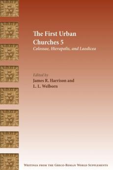 The First Urban Churches 5: Colossae Hierapolis and Laodicea (Writings from the Greco-Roman World Supplement)